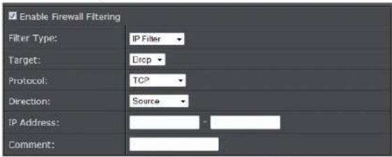 Enable Firewall Filtering Filter Type: IP Filter Target: Drop Protocol: TCP Direction: Source IP Address: Comment: