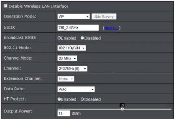 Disable Wireless LAN Interface Operation Mode: AP Site Survey SSID: 730_2.4GHz (more...) Broadcast SSID: ○Enabled ○Disabled 802.11 Mode: 802.11B/C/N Channel Mode: 20 MHz Channel: 2437MHz(6) Extension Channel: None Data Rate: Auto HT Protect: ○Enabled ○Disabled Output Power: 13 dBm