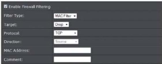 Enable Firewall Filtering Filter Type: MAC Filter Target: Drop Protocol: TCP Direction: Source MAC Address: Comment: