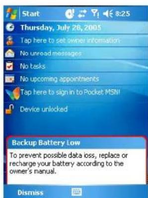 Start Thursday, July 28, 2005 Tap here to set owner information No unread messages No tasks No upcoming appointments Tap here to sign in to Pocket MSN! Device unlocked Backup Battery Low To prevent possible data loss, replace or recharge your battery according to the owner's manual. Dismiss
