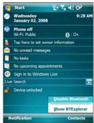 Start Wednesday 9:29 AM January 02, 2008 Phone off Wi-Fi: Public Tap here to set owner information No unread messages No tasks No upcoming appointments Sign in to Windows Live Live Search Device unlocked Disable Bluetooth Show BTExplorer Notification Contacts