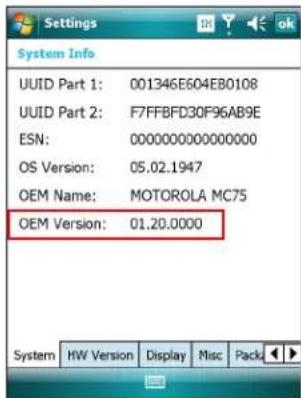 Settings System Info UUID Part 1: 001346E604EB0108 UUID Part 2: F7FFBFD30F96AB9E ESN: 0000000000000000 OS Version: 05.02.1947 OEM Name: MOTOROLA MC75 OEM Version: 01.20.0000 System HW Version Display Misc Pack