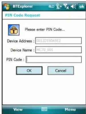 PTEXplorer PIN Code Request Please enter PIN Code... Device Address : 0012D150A9E2 Device Name : MC70_001 PIN Code : OK Cancel View Menu