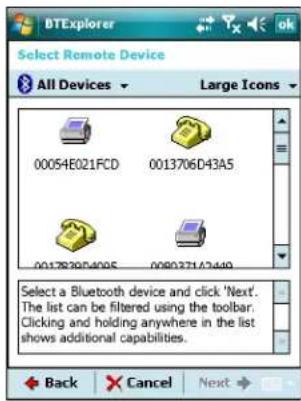 Select Remote Device All Devices Large Icons 00054E021FCD 0013706D43A5 0017839D4095 0000271A2449 Select a Bluetooth device and click 'Next'. The list can be filtered using the toolbar. Clicking and holding anywhere in the list shows additional capabilities. Back Cancel Next