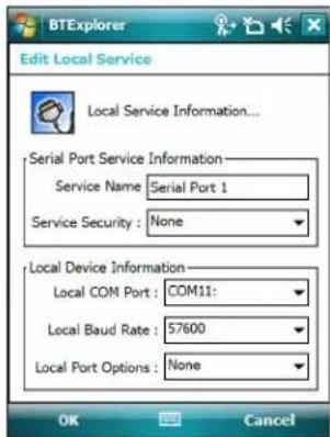 BTExplorer Edit Local Service Local Service Information... Serial Port Service Information Service Name: Serial Port 1 Service Security: None Local Device Information Local COM Port: COM11: Local Baud Rate: 57600 Local Port Options: None OK Cancel