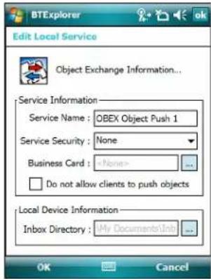BTExplorer Edit Local Service Object Exchange Information... Service Information Service Name : OBEX Object Push 1 Service Security : None Business Card : Do not allow clients to push objects Local Device Information Inbox Directory : My Documents\Info OK Cancel