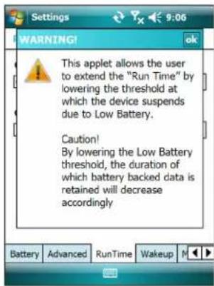Settings 9:06 WARNING! This applet allows the user to extend the "Run Time" by lowering the threshold at which the device suspends due to Low Battery. Caution! By lowering the Low Battery threshold, the duration of which battery backed data is retained will decrease accordingly Battery Advanced RunTime Wakeup M