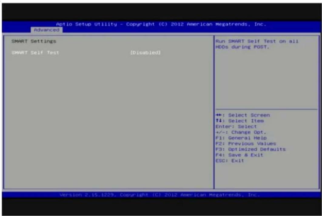 Aptio Setup Utility - Copyright (C) 2012 American Megatrends, Inc. Advanced SMART Settings SMART Self Test [Disabled] Run SMART Self Test on all HDDs during POST. +: Select Screen ↑↓: Select Item Enter: Select +/-: Change Opt. F1: General Help F2: Previous Values F3: Optimized Defaults F4: Save & Exit ESC: Exit Version 2.15.1229. Copyright (C) 2012 American Megatrends, Inc.