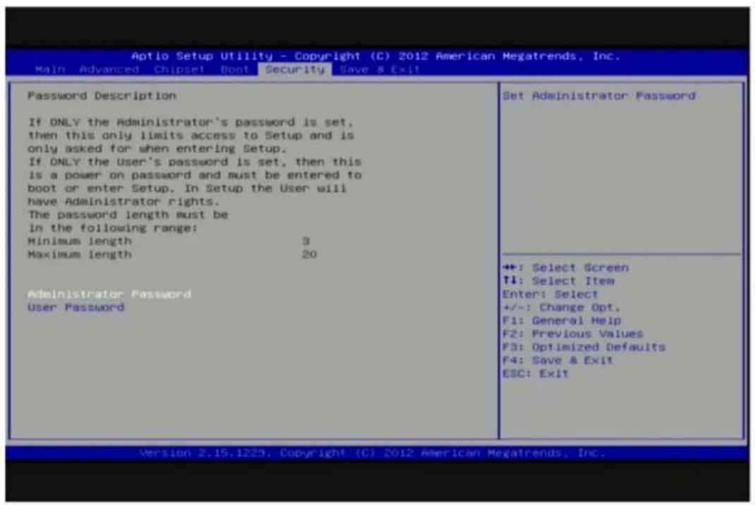 Aptio Setup Utility - Copyright (C) 2012 American Megatrends, Inc. Main Advanced Chipset Boot Security Save & Exit Password Description If ONLY the Administrator's password is set, then this only limits access to Setup and is only asked for when entering Setup. If ONLY the User's password is set, then this is a power on password and must be entered to boot or enter Setup. In Setup the User will have Administrator rights. The password length must be in the following range: Minimum length 3 Maximum length 20 Administrator Password User Password Set Administrator Password +: Select Screen ↑↓: Select Item Enter: Select +/-: Change Opt. F1: General Help F2: Previous Values F3: Optimized Defaults F4: Save & Exit ESC: Exit Version 2.15.1229, Copyright (C) 2012 American Megatrends, Inc.