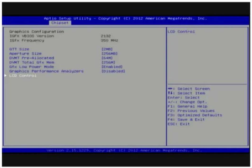 Aptio Setup Utility - Copyright (C) 2012 American Megatrends, Inc. Chipset Graphics Configuration IGFX VBIOS Version 2132 IGfx Frequency 350 MHz GTT Size [2MB] Aperture Size [256MB] DVMT Pre-Allocated [64M] DVMT Total Gfx Mem [256M] Gfx Low Power Mode [Enabled] Graphics Performance Analyzers [Disabled] LCD Control LCD Control +: Select Screen ↑: Select Item Enter: Select +/-: Change Opt. F1: General Help F2: Previous Values F3: Optimized Defaults F4: Save & Exit ESC: Exit Version 2.15.1229, Copyright (C) 2012 American Megatrends, Inc.