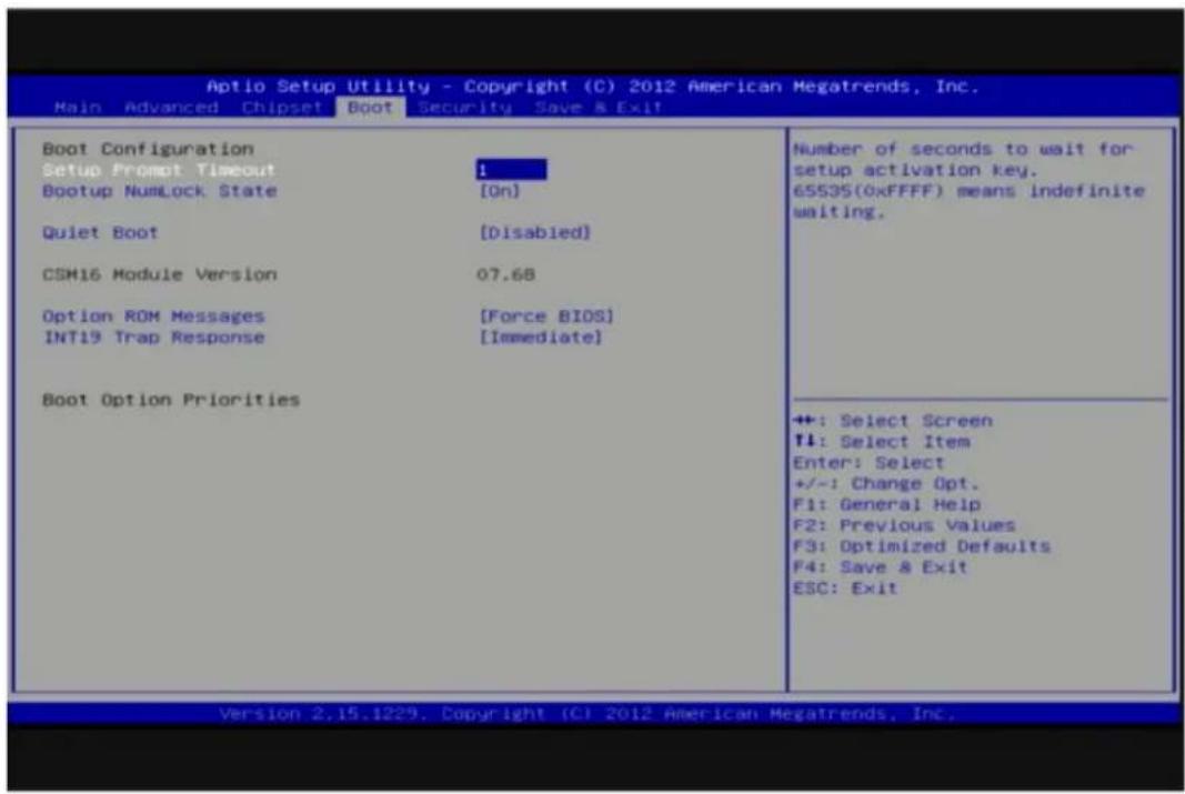 Aptio Setup Utility - Copyright (C) 2012 American Megatrends, Inc. Main Advanced Chipset Boot Security Save & Exit Boot Configuration Setup Prompt Timeout ! Bootup NumLock State [On] Quiet Boot [Disabled] CSM16 Module Version 07.68 Option ROM Messages [Force BIDS] INT19 Trap Response [Immediate] Boot Option Priorities Number of seconds to wait for setup activation key. 6553S(0xFFFF) means indefinite waiting. +: Select Screen ↑↓: Select Item Enter: Select +/-: Change Opt. F1: General Help F2: Previous Values F3: Optimized Defaults F4: Save & Exit ESC: Exit Version 2.15.1229. Copyright (C) 2012 American Megatrends, Inc.