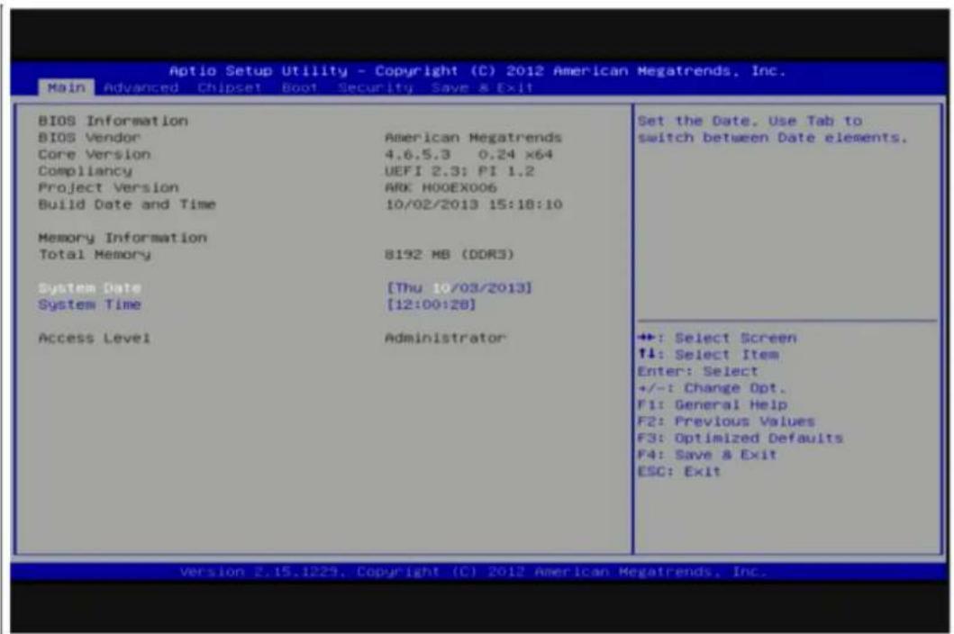Aptio Setup Utility - Copyright (C) 2012 American Megatrends, Inc. Main Advanced Chipset Boot Security Save & Exit BIOS Information BIOS Vendor American Megatrends Core Version 4.6.5.3 0.24 x64 Compliancy UEFI 2.3: PI 1.2 Project Version ARK HOOEX006 Build Date and Time 10/02/2013 15:18:10 Memory Information Total Memory 8192 MB (DDR3) System Date [Thu 10/03/2013] System Time [12:00:28] Access Level Administrator Set the Date. Use Tab to switch between Date elements. +: Select Screen ↑↓: Select Item Enter: Select +/-: Change Opt. F1: General Help F2: Previous Values F3: Optimized Defaults F4: Save & Exit ESC: Exit Version 2.15.1229. Copyright (C) 2012 American Megatrends, Inc.