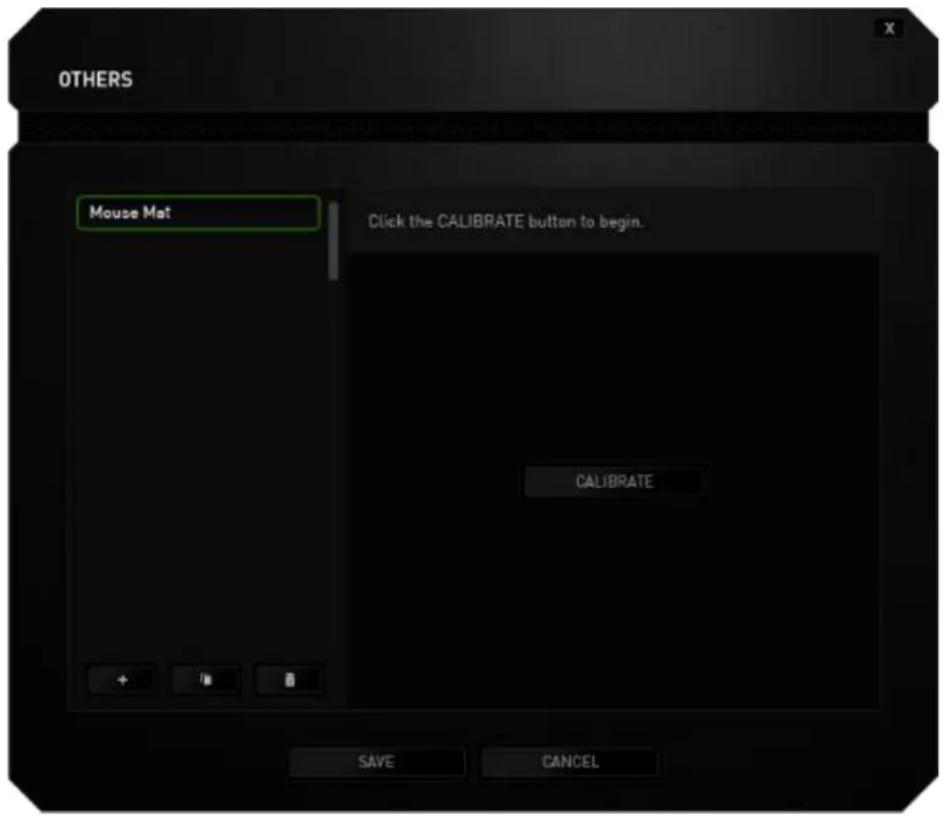 OTHERS Mouse Mat Click the CALIBRATE button to begin. CALIBRATE + + + SAVE CANCEL