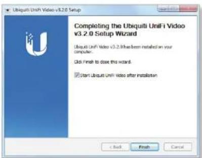 Ubiquiti UniFi Video v3.2.0 Setup Completing the Ubiquiti UniFi Video v3.2.0 Setup Wizard Ubiquiti UniFi Video v3.2.0 has been installed on your computer. Click Finish to close the wizard. Start Ubiquiti UniFi video after installation < Back Finish Cancel