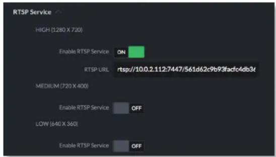 RTSP Service HIGH (1280 X 720) Enable RTSP Service ON RTSP URL rtsp://10.0.2.112:7447/561d62c9b93facfc4db34 MEDIUM (720 X 400) Enable RTSP Service OFF LOW (640 X 360) Enable RTSP Service OFF