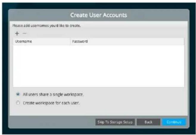 Create User Accounts Please add usernames you'd like to create. + - Username Password All users share a single workspace. Create workspace for each user. Skip To Storage Setup Back Continue