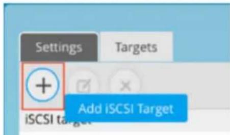 Settings Targets + Add iSCSI Target iSCSI target