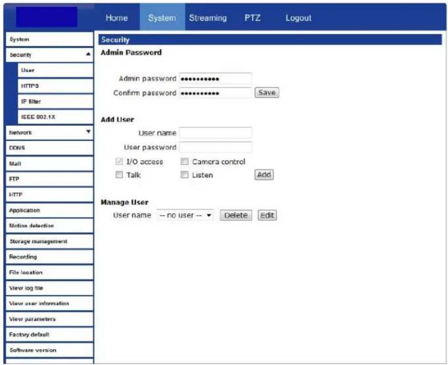 Home System Streaming PTZ Logout System Security User HTTPS IP filter IEEE 002.1X Network CONS Mail FTP HTTP Application Motion detection Storage management Recording File location View log file View user information View parameters Factory default Software version Security Admin Password Admin pass…