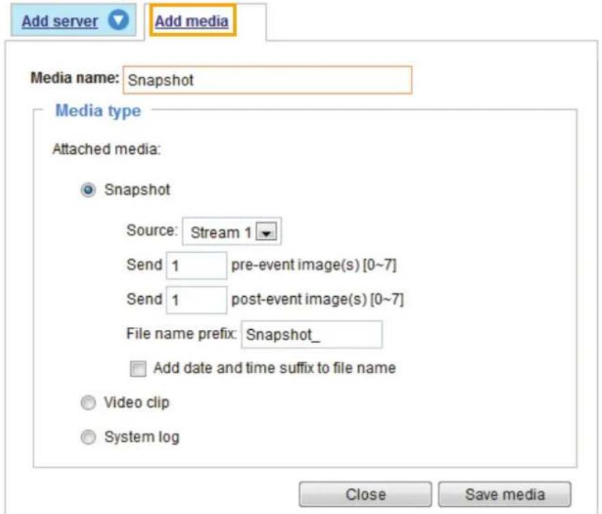 Add server Add media Media name: Snapshot Media type Attached media: Snapshot Source: Stream 1 Send 1 pre-event image(s) [0~7] Send 1 post-event image(s) [0~7] File name prefix: Snapshot_ Add date and time suffix to file name Video clip System log Close Save media