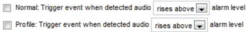 Normal: Trigger event when detected audio rises above alarm level Profile: Trigger event when detected audio rises above alarm level