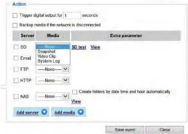Action Trigger digital output for 1 seconds Backup media if the network is disconnected Server Media Extra parameter SD None SD test View Snapshot Video Clip System Log Email FTP None HTTP None NAS None Create folders by date time and hour automatically View Add server Add media Save event Close
