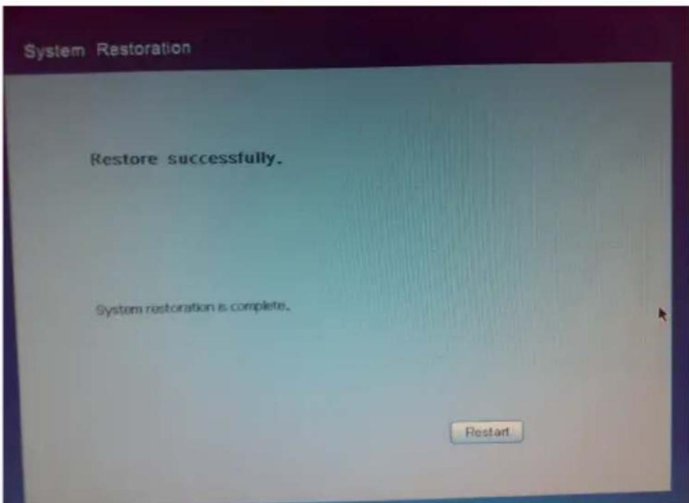 System Restoration Restore successfully. System restoration is complete. Restart