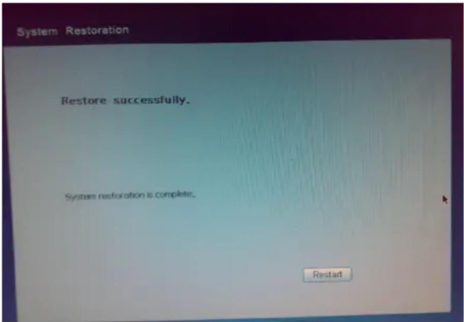 System Restoration Restore successfully. System restoration is complete. Restart