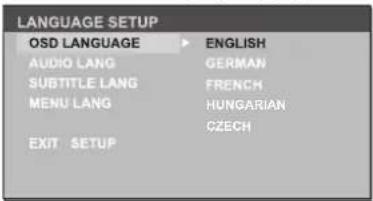 LANGUAGE SETUP OSD LANGUAGE ▶ ENGLISH AUDIO LANG GERMAN SUBTITLE LANG FRENCH MENU LANG HUNGARIAN CZECH EXIT SETUP