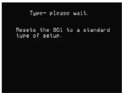 Type- please wait. Resets the 801 to a standard type of setup.