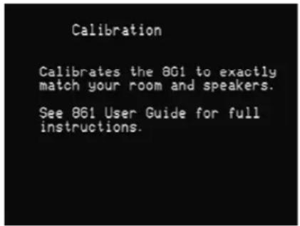 Calibration Calibrates the 801 to exactly match your room and speakers. See 861 User Guide for full instructions.