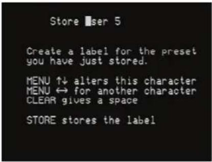 Store ■ser 5 Create a label for the preset you have just stored. MENU ↑↓ alters this character MENU ↔ for another character CLEAR gives a space STORE stores the label