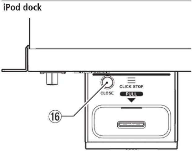 iPod dock CLOSE CLICK STOP PULL 16