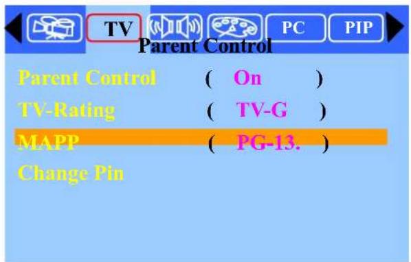 Parent Control Parent Control ( On ) TV-Rating ( TV-G ) MAPP ( PG-13. ) Change Pin