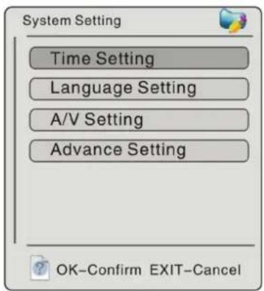 System Setting Time Setting Language Setting A/V Setting Advance Setting OK-Confirm EXIT-Cancel