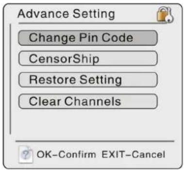 Advance Setting Change Pin Code CensorShip Restore Setting Clear Channels OK-Confirm EXIT-Cancel