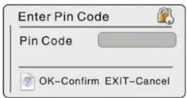 Enter Pin Code Pin Code OK-Confirm EXIT-Cancel