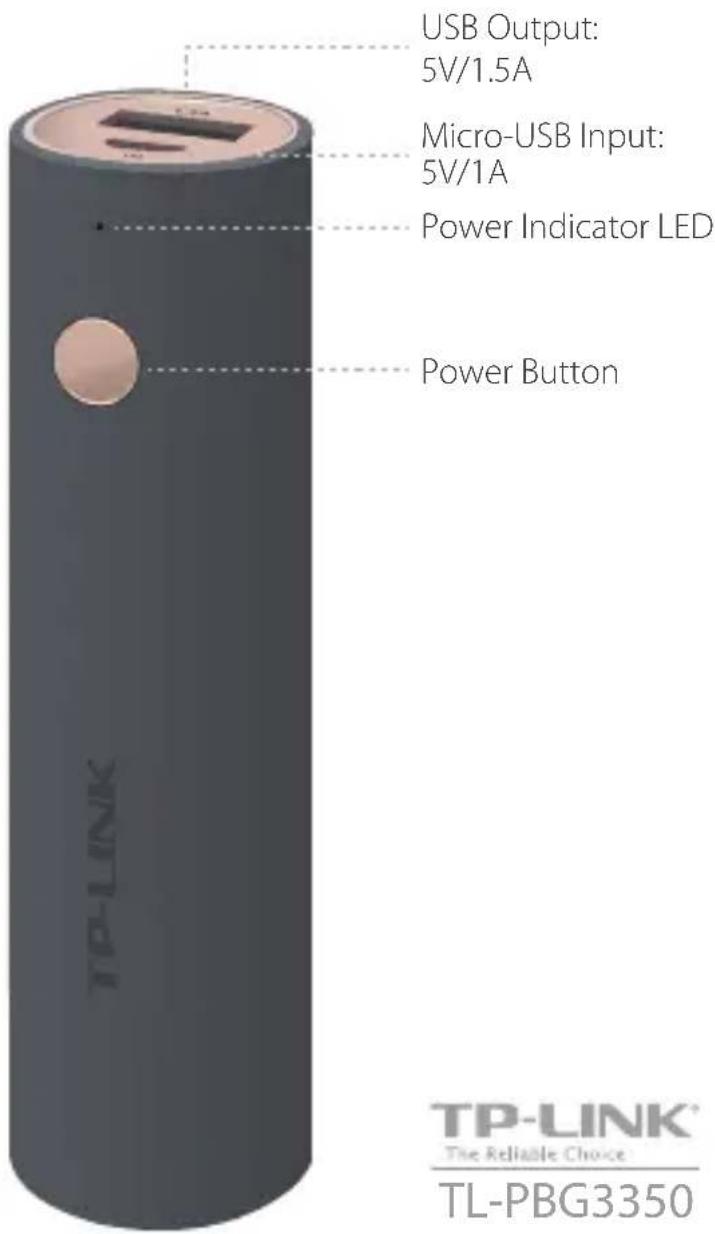 USB Output: 5V/1.5A Micro-USB Input: 5V/1A Power Indicator LED Power Button TP-LINK® The Reliable Choice TL-PBG3350