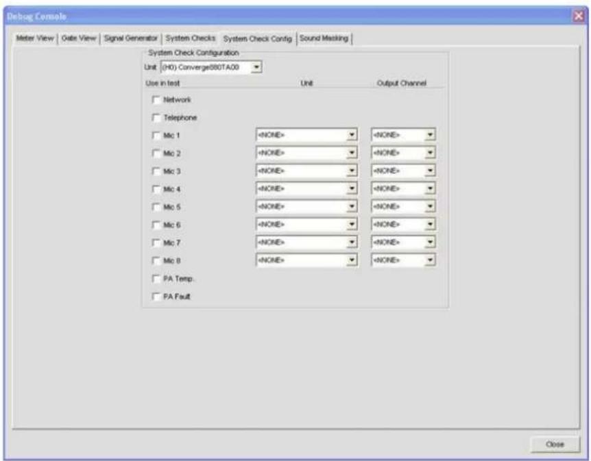 Debug Console Meter View | Date View | Signal Generator | System Checks | System Check Config | Sound Masking | System Check Configuration Unit (HD) Converge880TA00 Use in test Unit Output Channel Network Telephone Mic 1 NONE> Mic 2 NONE> Mic 3 NONE> Mic 4 NONE> Mic 5 NONE> Mic 6 NONE> Mic 7 NONE> Mic 8 NONE> PA Temp. PA Fault Close
