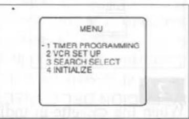 MENU - 1 TIMER PROGRAMMING 2 VCR SET UP 3 SEARCH SELECT 4 INITIALIZE