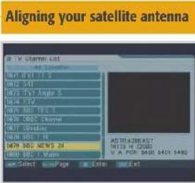 Aligning your satellite antenna SP TV Channel List A#1 500 B02 541 B03 541 Analog S B04 541 B05 541 Audio S B06 541 C#e B07 541 B08 541 B09 541 NEWS 24 B10 541 W/m ASTRA/BEAST: WTA H. COGS V A PCR D400 S401 S400 Use Select Page Delete Ext