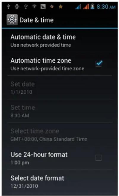 8:30 AM Date & time Automatic date & time Use network provided time Automatic time zone Use network-provided time zone Set date 1/1/2010 Set time 8:30 AM Select time zone GMT+08:00, China Standard Time Use 24-hour format 1:00 pm Select date format 12/31/2010