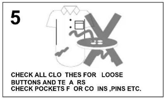5 CHECK ALL CLO THES FOR LOOSE BUTTONS AND TE A RS CHECK POCKETS F OR CO INS ,PINS ETC.