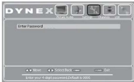DYNEX Picture audio Settings Channels Use Enter Password Move Select Back Exit Enter your 4 digit password. Default is 0000.