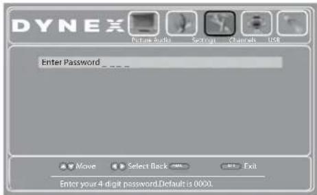 DYNEX Picture Audio Settings Channels USB Enter Password _. _ Move Select Back Exit Enter your 4 digit password. Default is 0000.