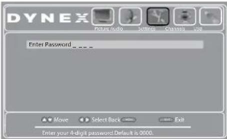DYNEX Picture audio Settings Channels use Enter Password _ _ _ Move Select Back Exit Exit Enter your 4-digit password. Default is 0000.