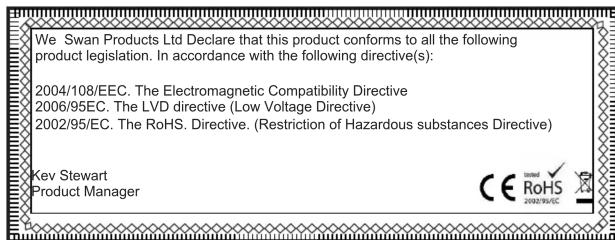 We Swan Products Ltd Declare that this product conforms to all the following product legislation. In accordance with the following directive(s): 2004/108/EEC. The Electromagnetic Compatibility Directive 2006/95EC. The LVD directive (Low Voltage Directive) 2002/95EC. The RoHS. Directive. (Restriction…