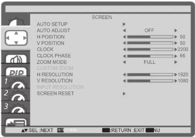 SCREEN AUTO SETUP AUTO ADJUST H POSITION V POSITION CLOCK CLOCK PHASE ZOOM MODE CUSTOM ZOOM H RESOLUTION V RESOLUTION INPUT RESOLUTION SCREEN RESET OFF 50 50 2200 66 FULL 1920 1080 SEL :NEXT SET: VENU :RETURN :EXIT NU