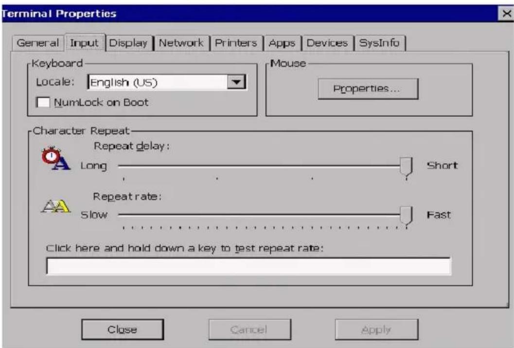 Terminal Properties General Input Display Network Printers Apps Devices SysInfo Keyboard Locale: English (US) NumLock on Boot Mouse Properties... Character Repeat Repeat delay: Long Short Repeat rate: Slow Fast Click here and hold down a key to test repeat rate: Close Cancel Apply