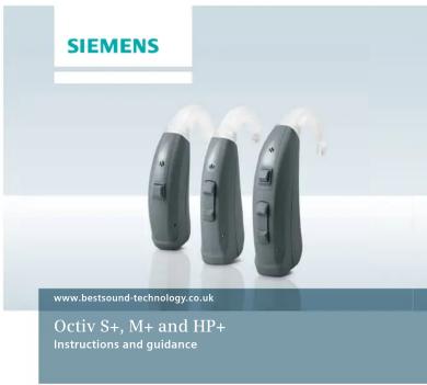 SIEMENS www.bestsound-technology.co.uk Octiv S+, M+ and HP+ Instructions and guidance