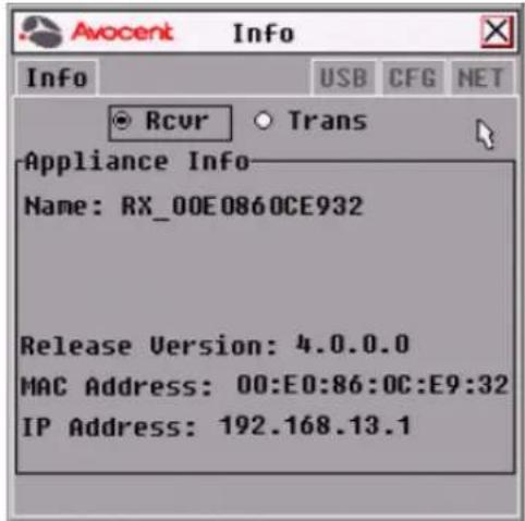 Avocent Info Info USB CFG NET Rcvr ○ Trans Appliance Info Name: RX_00E0860CE932 Release Version: 4.0.0.0 MAC Address: 00:E0:86:0C:E9:32 IP Address: 192.168.13.1